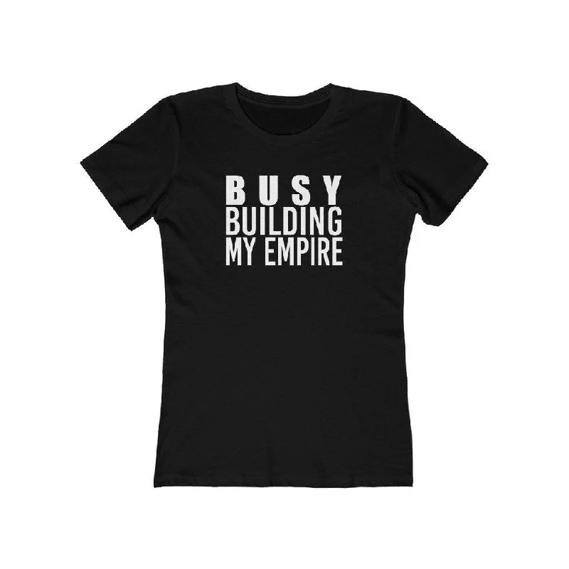 Busy Building My Empire | Women's Fitted T-Shirt Mesh Blend Leather Blend Suede Blend
